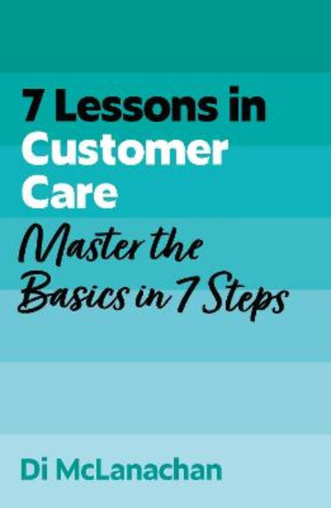 7 Lessons in Customer Care by Di McLanachan - 9781399830539