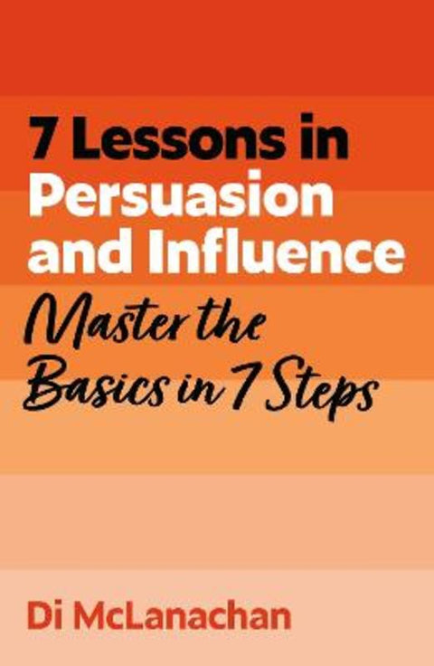 7 Lessons in Persuasion and Influence by Di McLanachan - 9781399830553