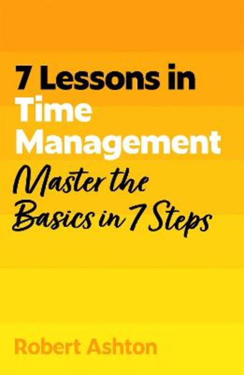 7 Lessons in Time Management by Robert Ashton - 9781399830591