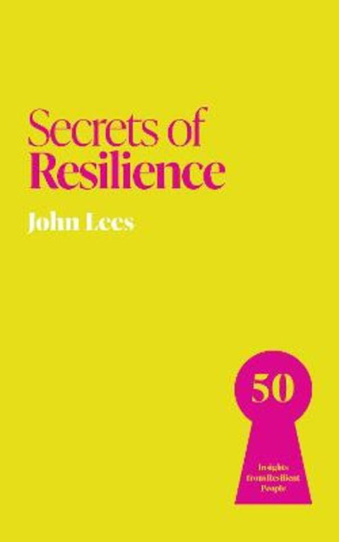 Secrets of Resilience by John Lees - 9781399831239