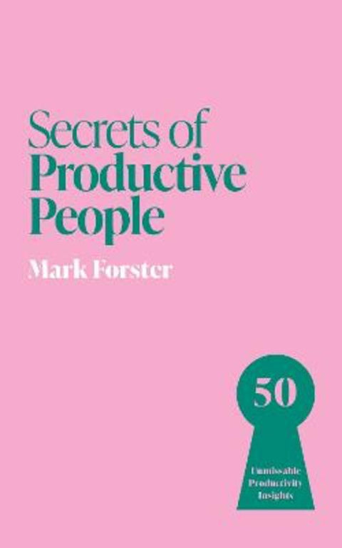Secrets of Productive People by Mark Forster - 9781399831253