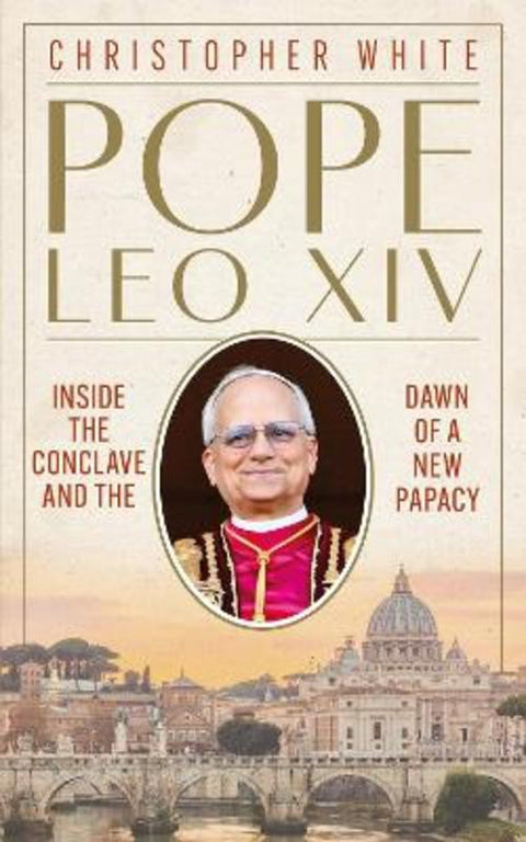 Pope Leo XIV: Inside the Conclave and the Dawn of a New Papacy by Christopher White - 9781399833011
