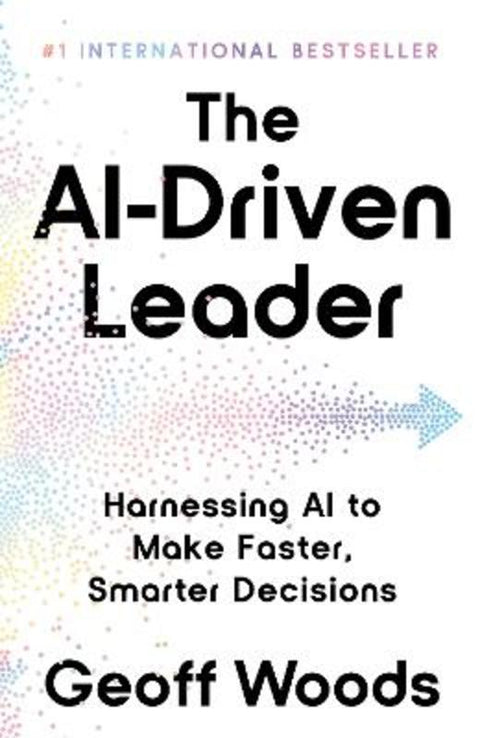 The AI-Driven Leader by Geoff Woods - 9781399843478
