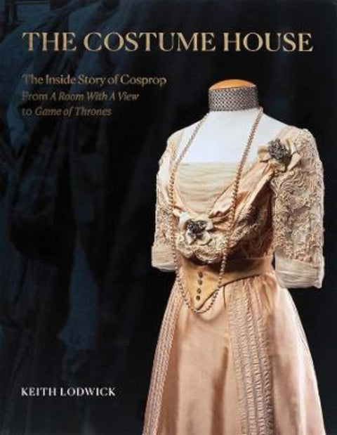 The Costume House - the inside story of Cosprop by Keith Lodwick - 9781399994002