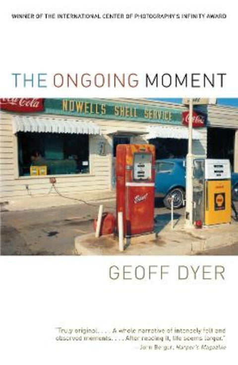 The Ongoing Moment by Geoff Dyer - 9781400031689