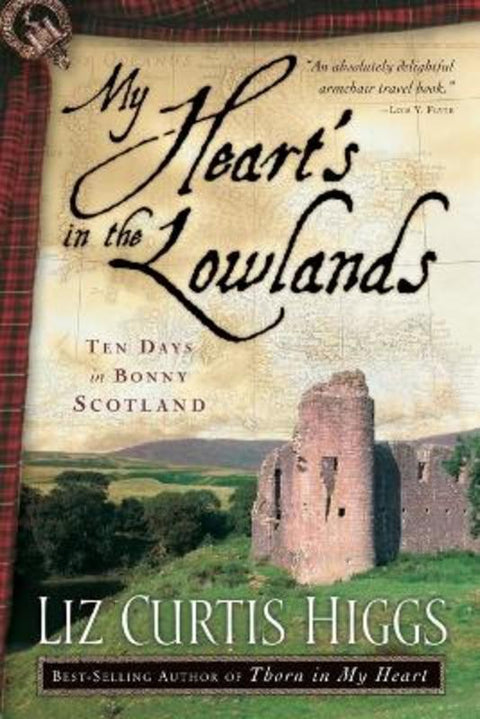 My Heart's in the Lowlands by Liz Curtis Higgs - 9781400072972