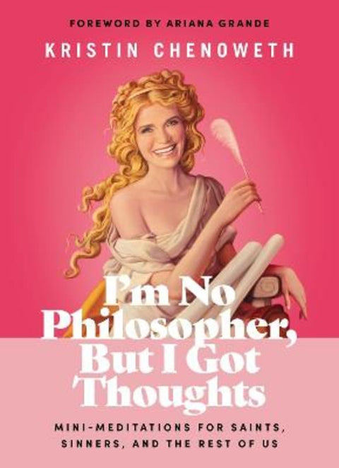 I'm No Philosopher, But I Got Thoughts by Kristin Chenoweth - 9781400228492
