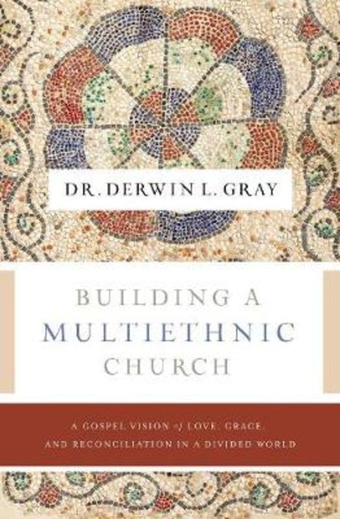 Building a Multiethnic Church by Derwin L. Gray - 9781400230488