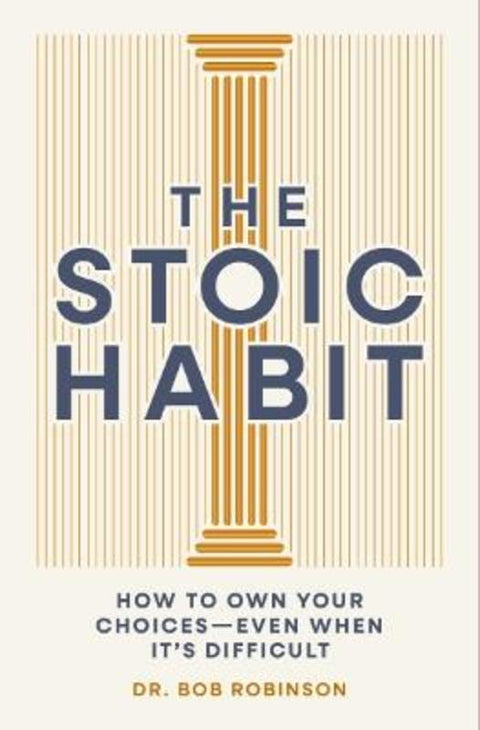 The Stoic Habit by Dr. Bob Robinson - 9781400351664
