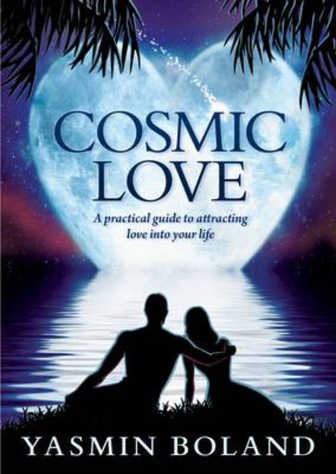 Cosmic Love: a Practical Guide to Attracting Love into Your Life by Yasmin Boland - 9781401924386