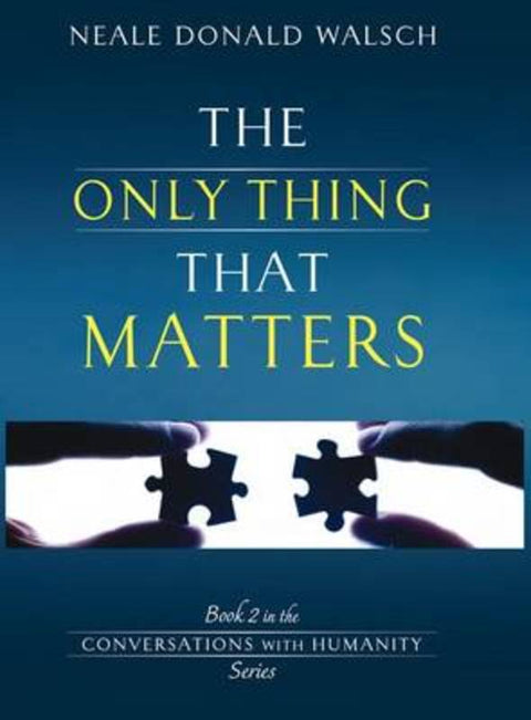The Only Thing That Matters by Neale Donald Walsch - 9781401942366