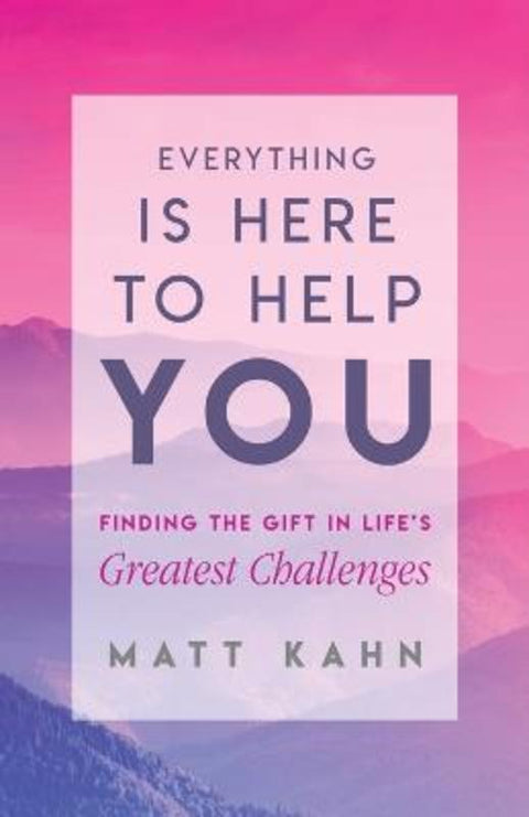 Everything Is Here to Help You by Matt Kahn - 9781401954970