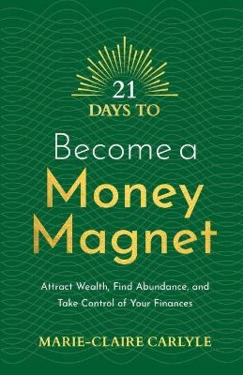 21 Days to Become a Money Magnet by Marie-Claire Carlyle - 9781401975623