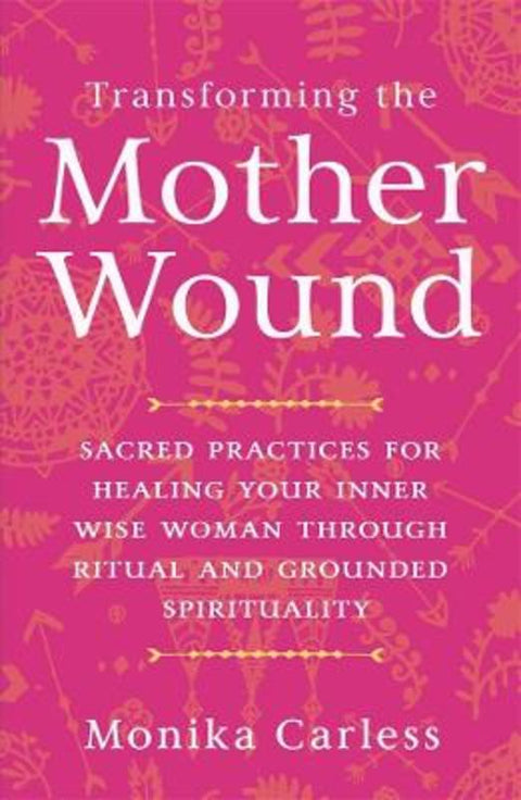 Transforming the Mother Wound by Monica Carless - 9781401978419