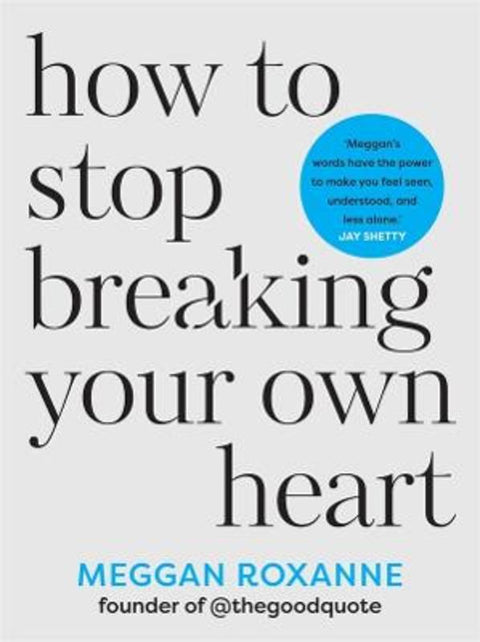 How to Stop Breaking Your Own Heart by Roxanne Meggan - 9781401979195
