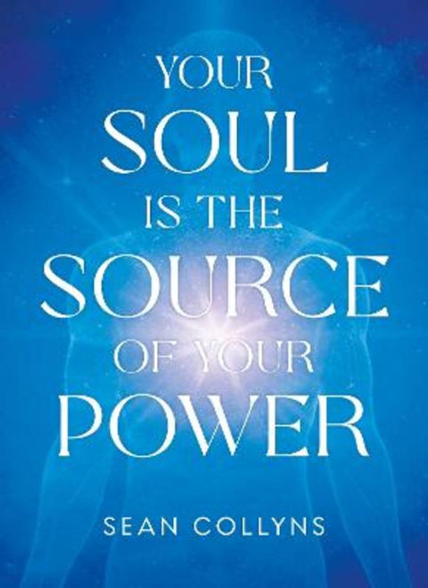 Your Soul Is The Source of Your Power by Sean Collyns - 9781401997052