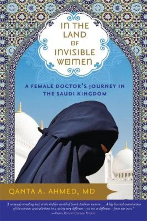 In the Land of Invisible Women by Qanta Ahmed, MD - 9781402210877