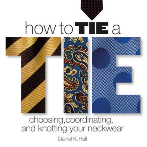 How to Tie a Tie by Daniel K. Hall - 9781402727573