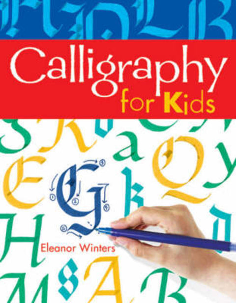 Calligraphy for Kids : Volume 1 by Eleanor Winters - 9781402739125