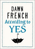 According to Yes by Dawn French - 9781405920575