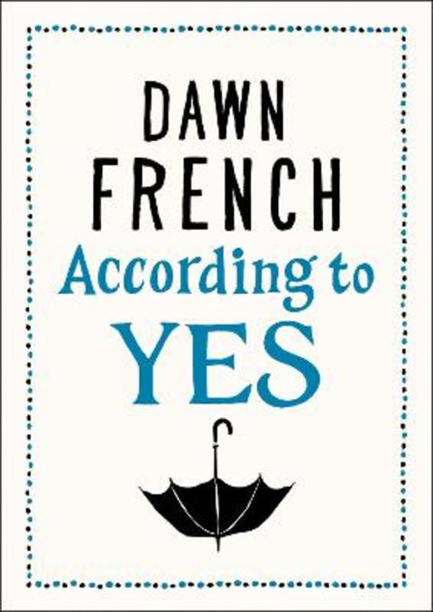 According to Yes by Dawn French - 9781405920575