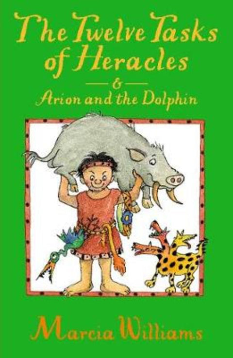 The Twelve Tasks of Heracles and Arion and the Dolphins by Marcia Williams - 9781406371598