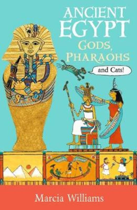 Ancient Egypt: Gods, Pharaohs and Cats! by Marcia Williams - 9781406384031