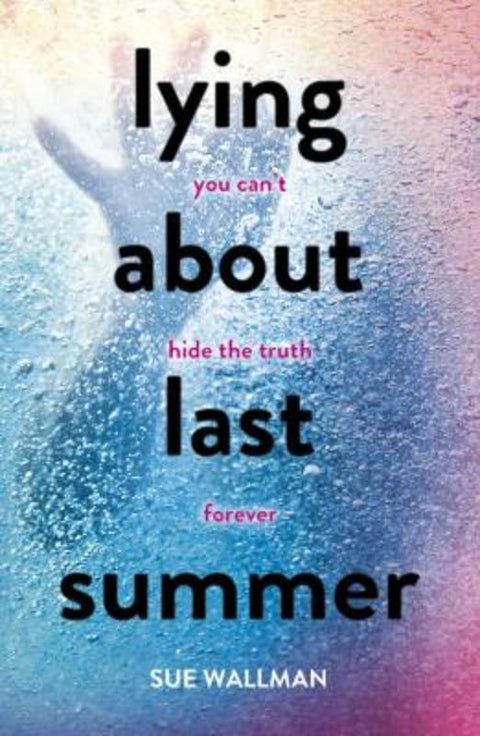 Lying About Last Summer by Sue Wallman - 9781407165363