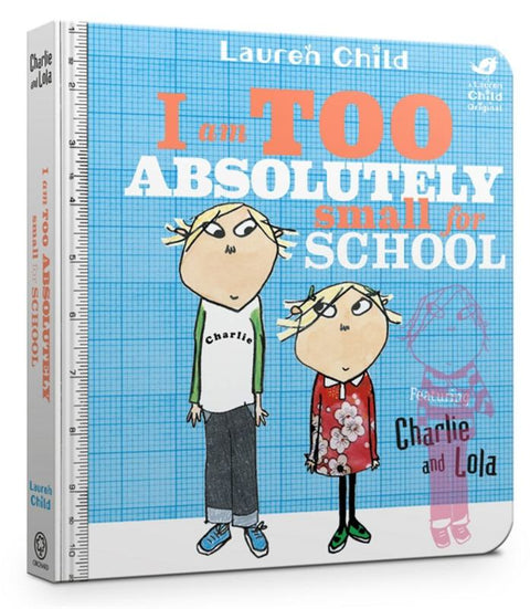 Charlie and Lola: I Am Too Absolutely Small For School by Lauren Child - 9781408351550
