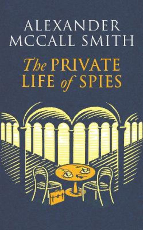 The Private Life of Spies by Alexander McCall Smith - 9781408718360