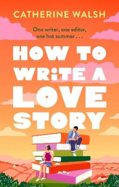 How to Write a Love Story by Catherine Walsh - 9781408734131
