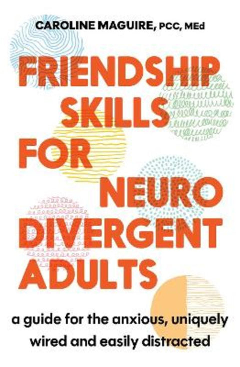 Friendship Skills for Neurodivergent Adults by Caroline Maguire - 9781408783238