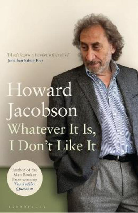 Whatever It Is, I Don't Like It by Howard Jacobson - 9781408819425