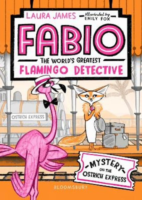 Fabio The World's Greatest Flamingo Detective: Mystery on the Ostrich Express by Laura James - 9781408889343