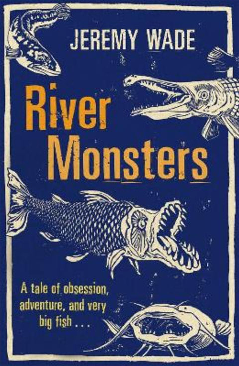River Monsters by Jeremy Wade - 9781409127383