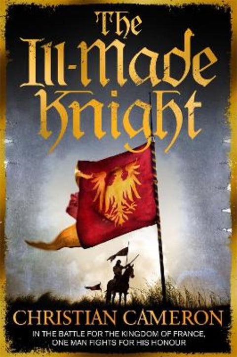 The Ill-Made Knight by Christian Cameron - 9781409137504