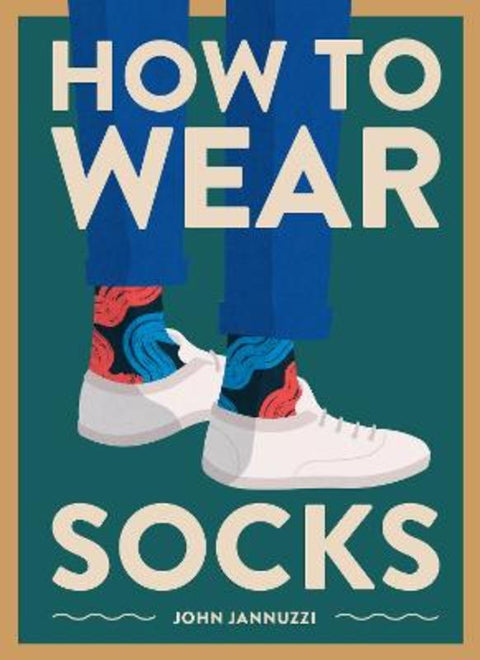 How to Wear Socks by John Jannuzzi - 9781419742934