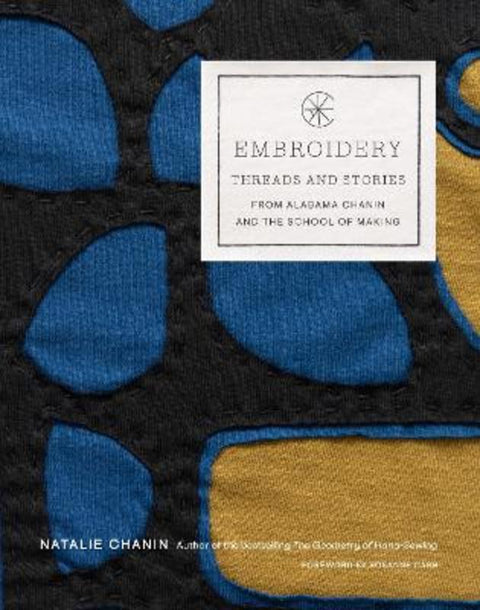 Embroidery: Threads and Stories from Alabama Chanin and The School of Making by Natalie Chanin - 9781419752773