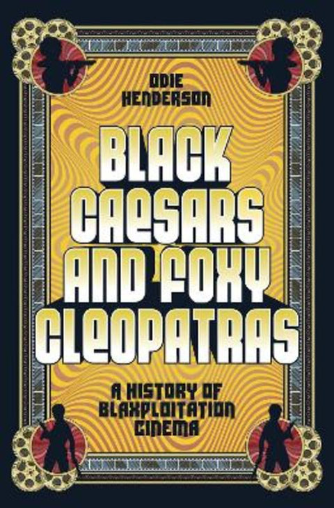 Black Caesars and Foxy Cleopatras by Odie Henderson - 9781419758416