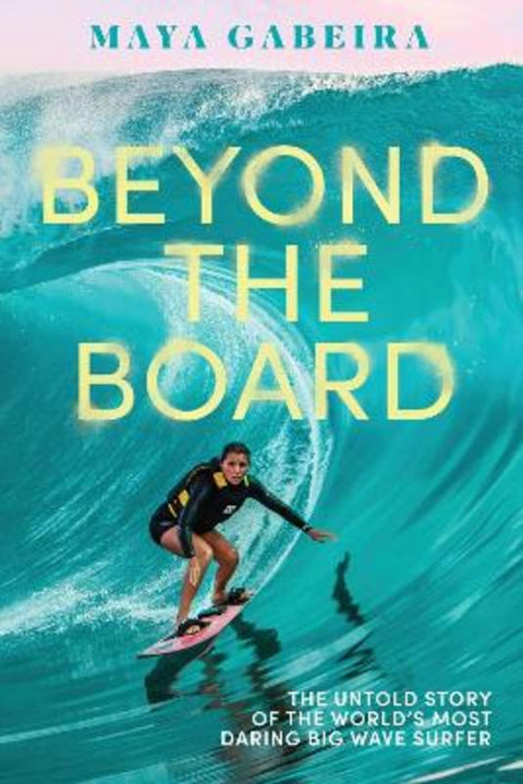 Beyond the Board by Maya Gabeira - 9781419760020