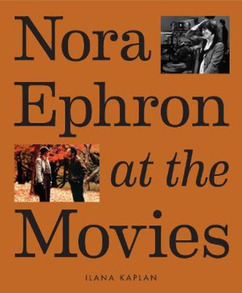 Nora Ephron at the Movies by Ilana Kaplan - 9781419763632