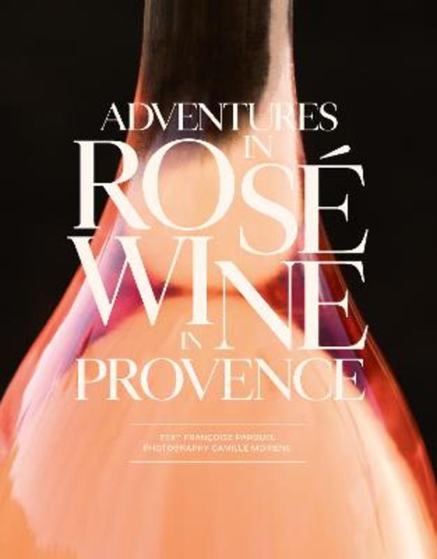 Adventures in Rose Wine in Provence by Francoise Parguel - 9781419770357