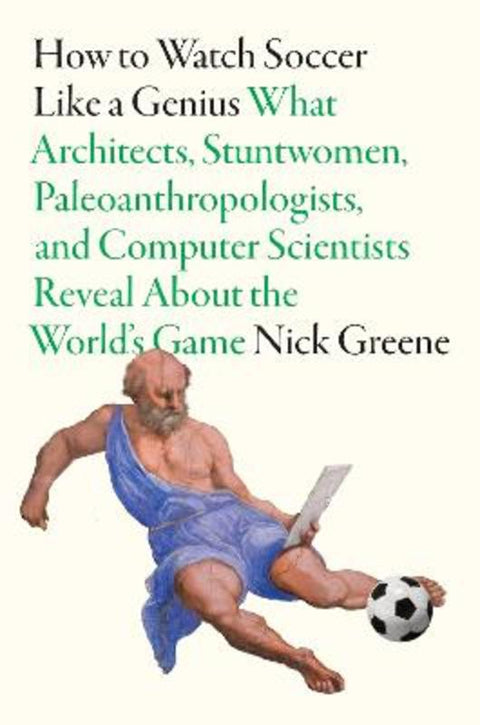 How to Watch Soccer Like a Genius by Nick Greene - 9781419777172