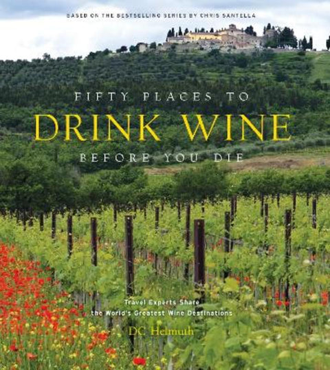 Fifty Places to Drink Wine Before You Die by DC Helmuth - 9781419783937
