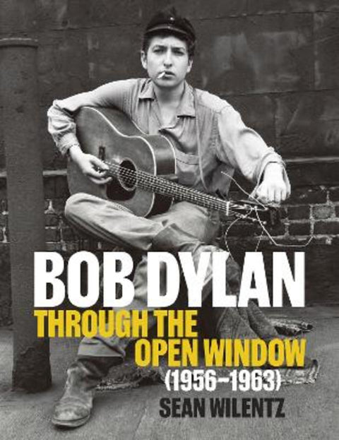 Bob Dylan: Through the Open Window, 1956-1963 by Sean Wilentz - 9781419791758
