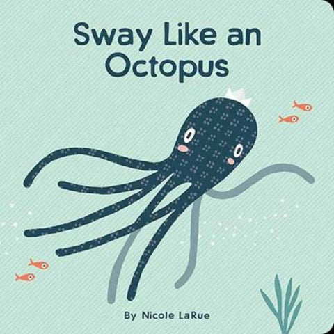 Sway Like an Octopus by Nicole LaRue - 9781423660149