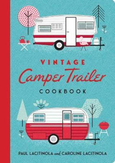 Vintage Camper Trailer Cookbook by Paul Lacitinola - 9781423668848