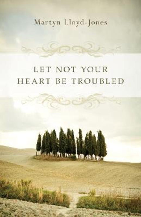 Let Not Your Heart Be Troubled by Martyn Lloyd-Jones - 9781433501197