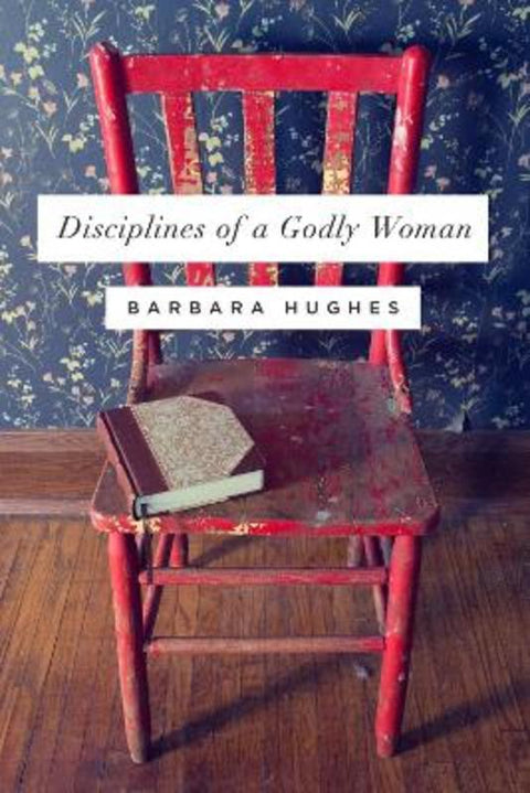Disciplines of a Godly Woman by Barbara Hughes - 9781433537912