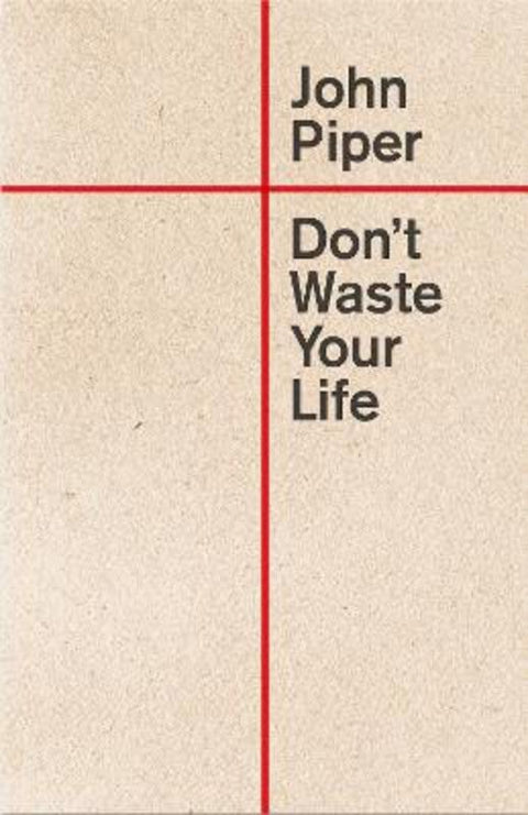 Don't Waste Your Life by John Piper - 9781433555503